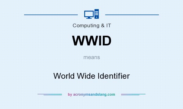 What does WWID mean? It stands for World Wide Identifier