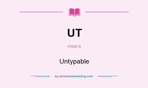 What does UT mean? It stands for Untypable