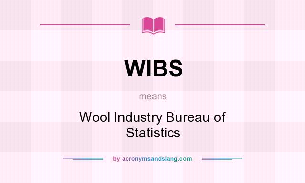What does WIBS mean? It stands for Wool Industry Bureau of Statistics