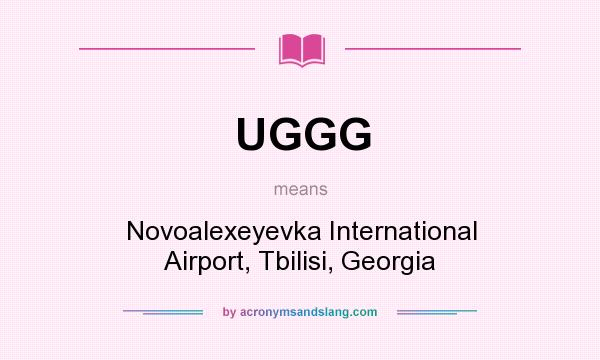 What does UGGG mean? It stands for Novoalexeyevka International Airport, Tbilisi, Georgia