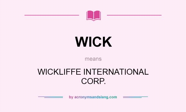 What does WICK mean? It stands for WICKLIFFE INTERNATIONAL CORP.