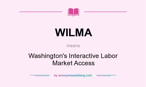 What does WILMA mean? It stands for Washington`s Interactive Labor Market Access