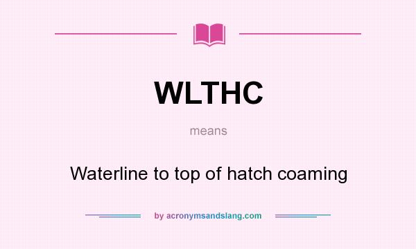 What does WLTHC mean? It stands for Waterline to top of hatch coaming