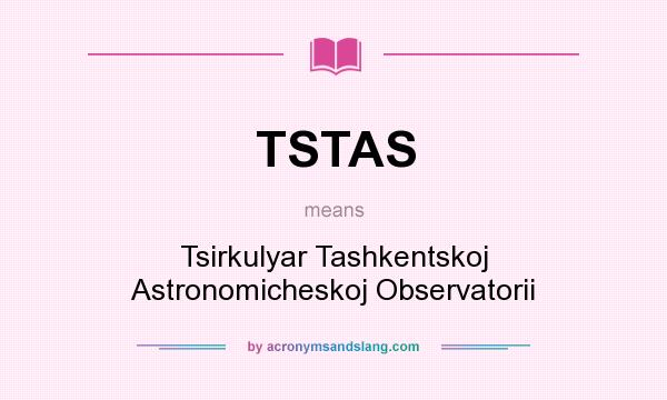 What does TSTAS mean? It stands for Tsirkulyar Tashkentskoj Astronomicheskoj Observatorii