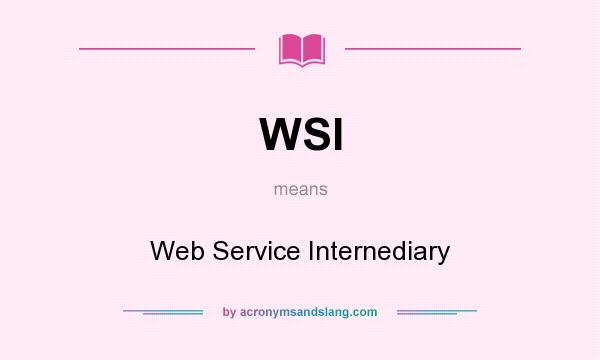 What does WSI mean? It stands for Web Service Internediary