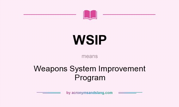 What does WSIP mean? It stands for Weapons System Improvement Program