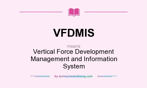 What does VFDMIS mean? It stands for Vertical Force Development Management and Information System