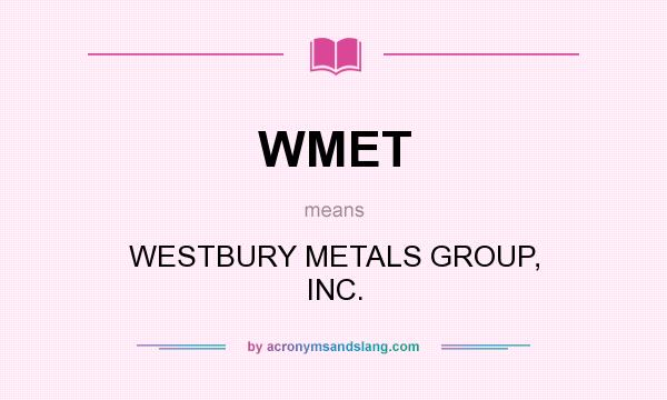 What does WMET mean? It stands for WESTBURY METALS GROUP, INC.
