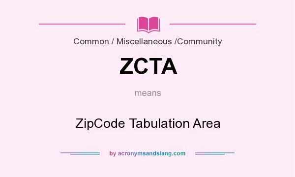 What does ZCTA mean? It stands for ZipCode Tabulation Area
