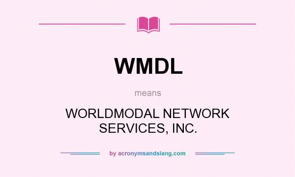 What does WMDL mean? It stands for WORLDMODAL NETWORK SERVICES, INC.