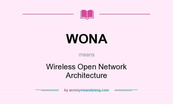 What does WONA mean? It stands for Wireless Open Network Architecture