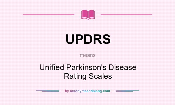 What does UPDRS mean? It stands for Unified Parkinson`s Disease Rating Scales