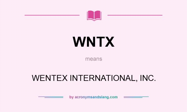What does WNTX mean? It stands for WENTEX INTERNATIONAL, INC.