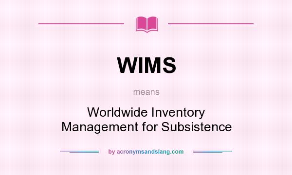 What does WIMS mean? It stands for Worldwide Inventory Management for Subsistence
