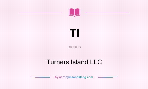 What does TI mean? It stands for Turners Island LLC