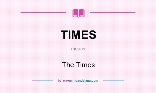 What does TIMES mean? It stands for The Times