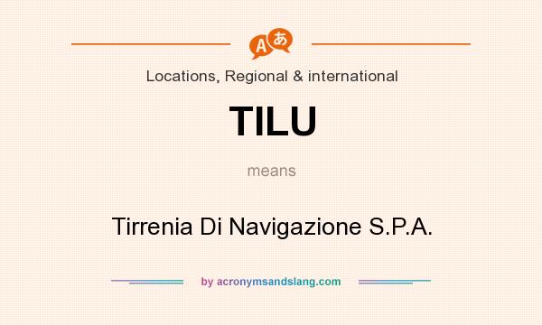 What does TILU mean? It stands for Tirrenia Di Navigazione S.P.A.