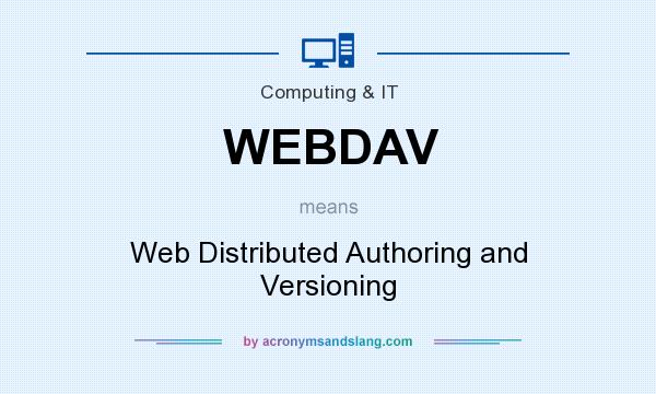 What does WEBDAV mean? It stands for Web Distributed Authoring and Versioning
