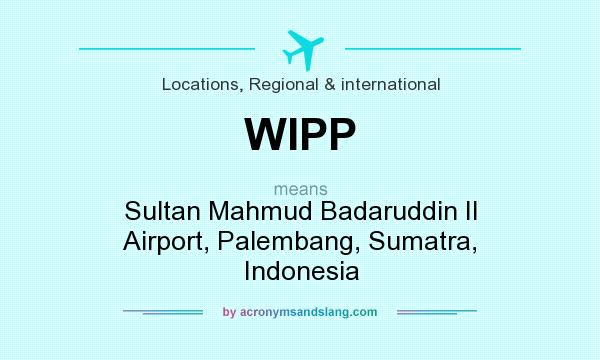 What does WIPP mean? It stands for Sultan Mahmud Badaruddin II Airport, Palembang, Sumatra, Indonesia