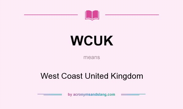 What does WCUK mean? It stands for West Coast United Kingdom