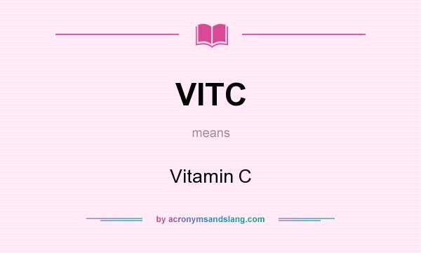 What does VITC mean? It stands for Vitamin C