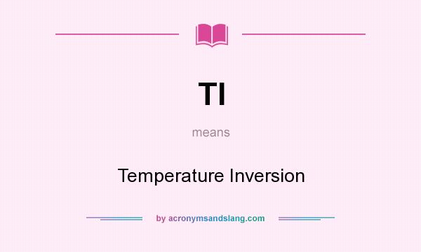 What does TI mean? It stands for Temperature Inversion