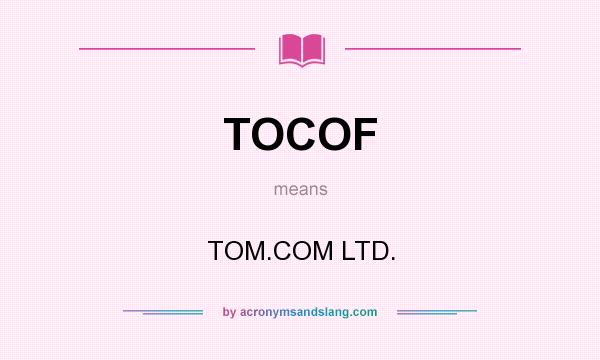 What does TOCOF mean? It stands for TOM.COM LTD.
