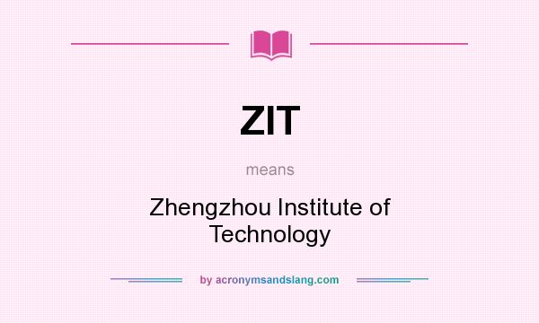 What does ZIT mean? It stands for Zhengzhou Institute of Technology