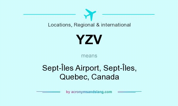 What does YZV mean? It stands for Sept-Îles Airport, Sept-Îles, Quebec, Canada