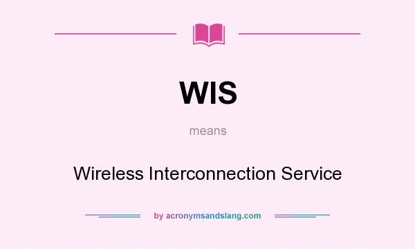 What does WIS mean? It stands for Wireless Interconnection Service