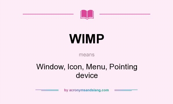 What does WIMP mean? It stands for Window, Icon, Menu, Pointing device