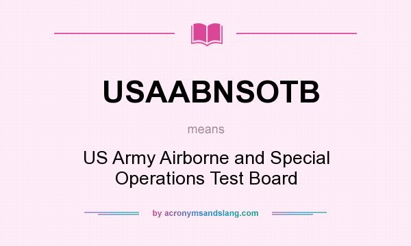 What does USAABNSOTB mean? It stands for US Army Airborne and Special Operations Test Board