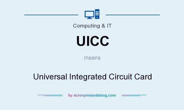 What does UICC mean? It stands for Universal Integrated Circuit Card