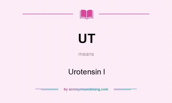 What does UT mean? It stands for Urotensin I