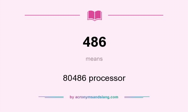 What does 486 mean? It stands for 80486 processor