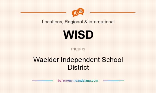 What does WISD mean? It stands for Waelder Independent School District