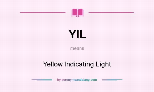 What does YIL mean? It stands for Yellow Indicating Light