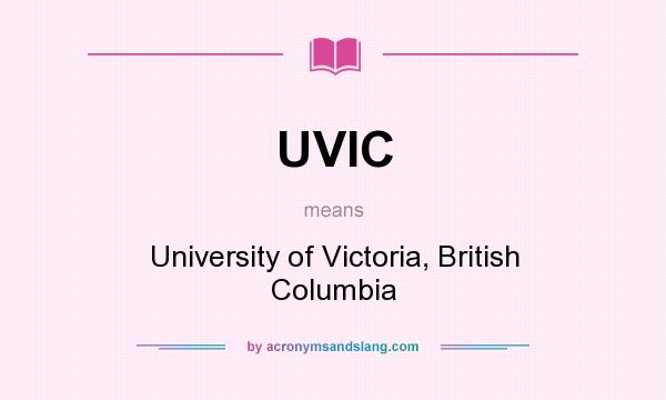 What does UVIC mean? It stands for University of Victoria, British Columbia