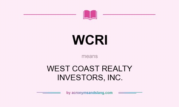 What does WCRI mean? It stands for WEST COAST REALTY INVESTORS, INC.