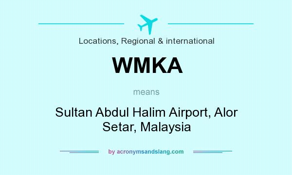 What does WMKA mean? It stands for Sultan Abdul Halim Airport, Alor Setar, Malaysia