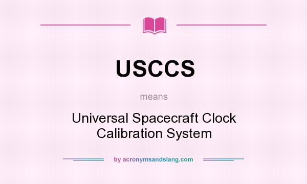 What does USCCS mean? It stands for Universal Spacecraft Clock Calibration System