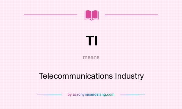 What does TI mean? It stands for Telecommunications Industry