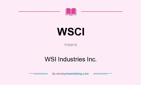 What does WSCI mean? It stands for WSI Industries Inc.