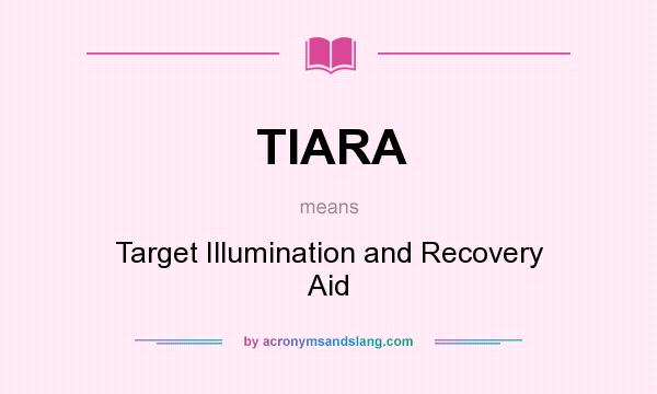 What does TIARA mean? It stands for Target Illumination and Recovery Aid