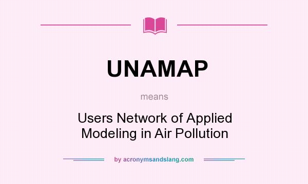 What does UNAMAP mean? It stands for Users Network of Applied Modeling in Air Pollution