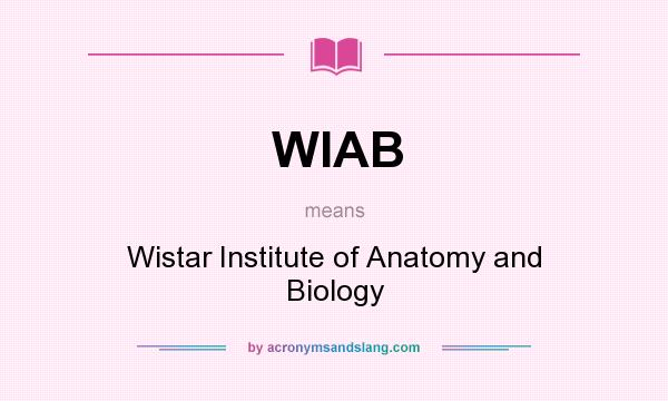 What does WIAB mean? It stands for Wistar Institute of Anatomy and Biology