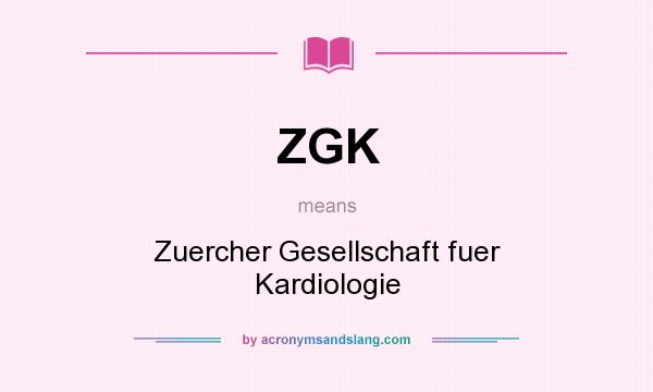 What does ZGK mean? It stands for Zuercher Gesellschaft fuer Kardiologie