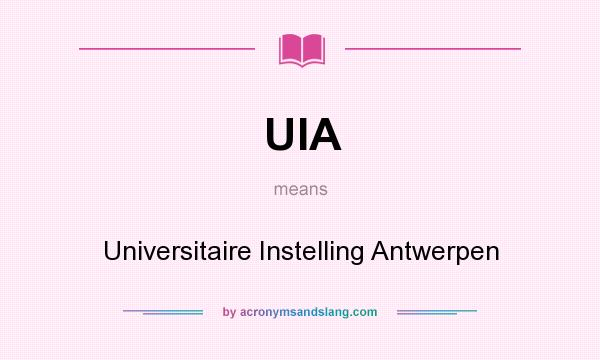 What does UIA mean? It stands for Universitaire Instelling Antwerpen