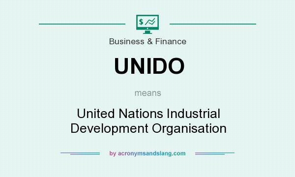 What does UNIDO mean? It stands for United Nations Industrial Development Organisation