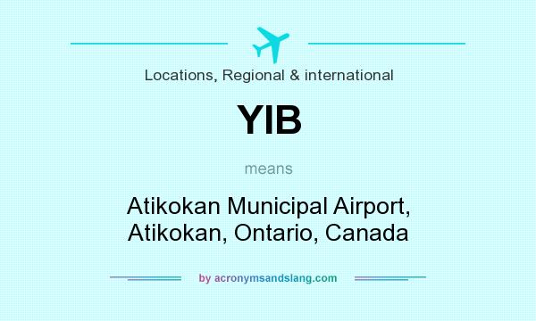 What does YIB mean? It stands for Atikokan Municipal Airport, Atikokan, Ontario, Canada